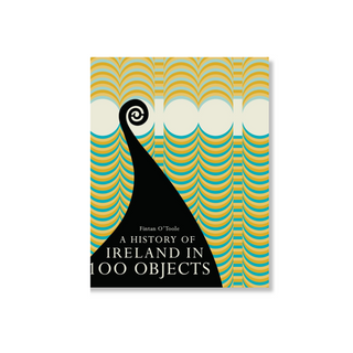 A History of Ireland in 100 Objects by Fintan O'Toole