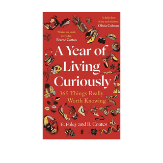 A Year of Living Curiously: 365 Things Really Worth Knowing by Olivia Colman