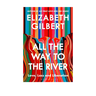 All the way to the River - Elizabeth Gilbert