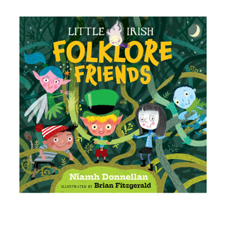 Little Irish Folklore Friends by Niamh Donnellan, Brian Fitzgerald