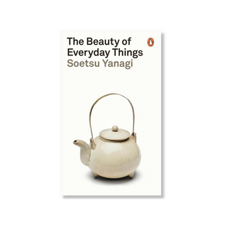 The Beauty of Everyday Things | Soetsu Yanagi and Michael Brase