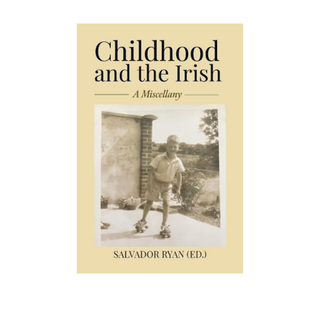 Childhood and the Irish: A Miscellany by Salvador Ryan