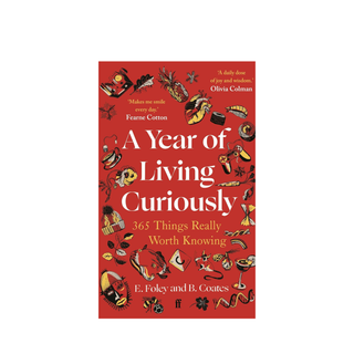 A Year of Living Curiously: 365 Things Really Worth Knowing