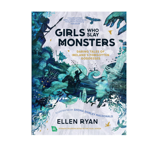 Girls Who Slay Monsters by by Ellen Ryan, Shona Shirley Macdonald