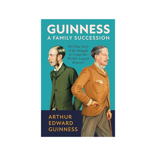 Guinness A Family Succession | Arthur Edward Guinness