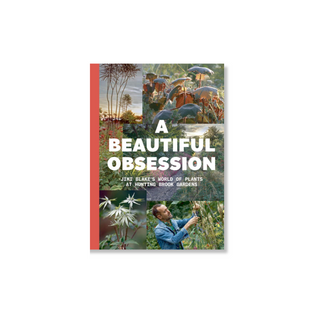 A Beautiful Obsession: Jimi Blake's World of Plants at Hunting Brook Gardens *Signed by the author