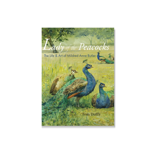 Life and Art of Mildred Anne Butler Lady of the Peacocks by Tom Duffy