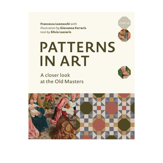 Patterns in Art: A Closer Look at the Old Masters by Francesca Leoneschi