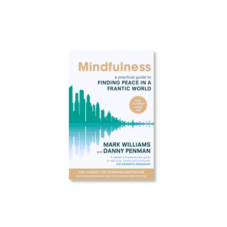 Mindfulness: A Practical Guide to Finding Peace in a Frantic World | Mark Williams & Dr Danny Penman