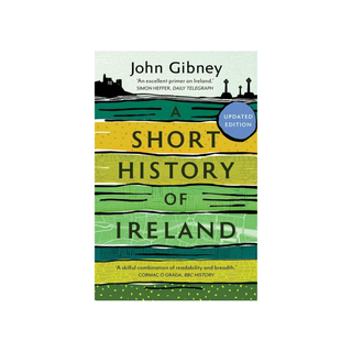 A Short History Of Ireland by John Gibney