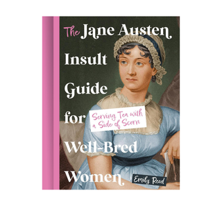 The Jane Austen Insult Guide for Well-Bred Women by Emily Reed