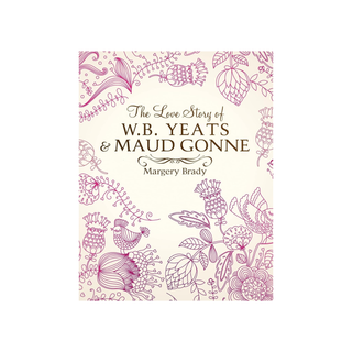 The Love Story of WB Yeats & Maud Gonne - Mrs Margery Brady