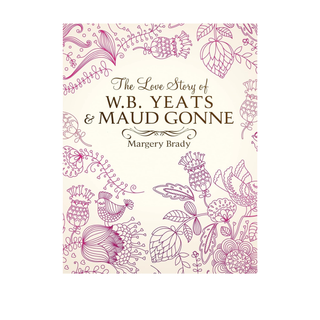The Love Story of WB Yeats & Maud Gonne - Mrs Margery Brady