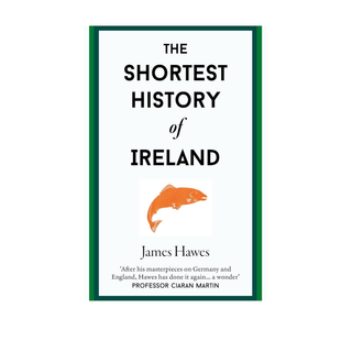 The Shortest History of Ireland by James Hawes