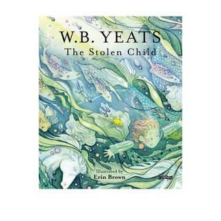 The Stolen Child by W. B. Yeats, Erin Brown