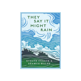 They Say It Might Rain by Evelyn Cusack, Séamus Walsh