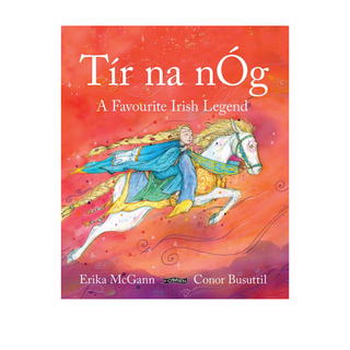 Tir Na nOg: A favourite Irish Legend -  Erika McGann, Conor Busuttil
