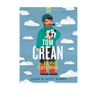 Tom Crean: The Brave Explorer by John Burke, Kathi Burke
