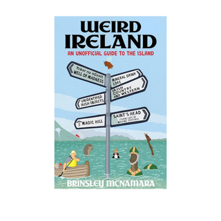 Weird Ireland: An Unofficial Guide to the Island by Brinsley McNamara