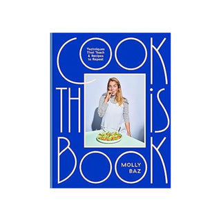 Cook This Book: Techniques That Teach and Recipes to Repeat | Molly Baz