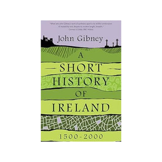 A Short History of Ireland, 1500-2000 | John Gibney