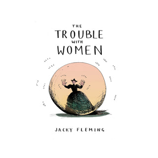 The Trouble with Women | Jacky Fleming